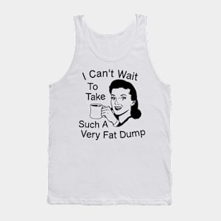 I Can't Wait To Take Such A Very Fat Dump Coffee Tee Tank Top